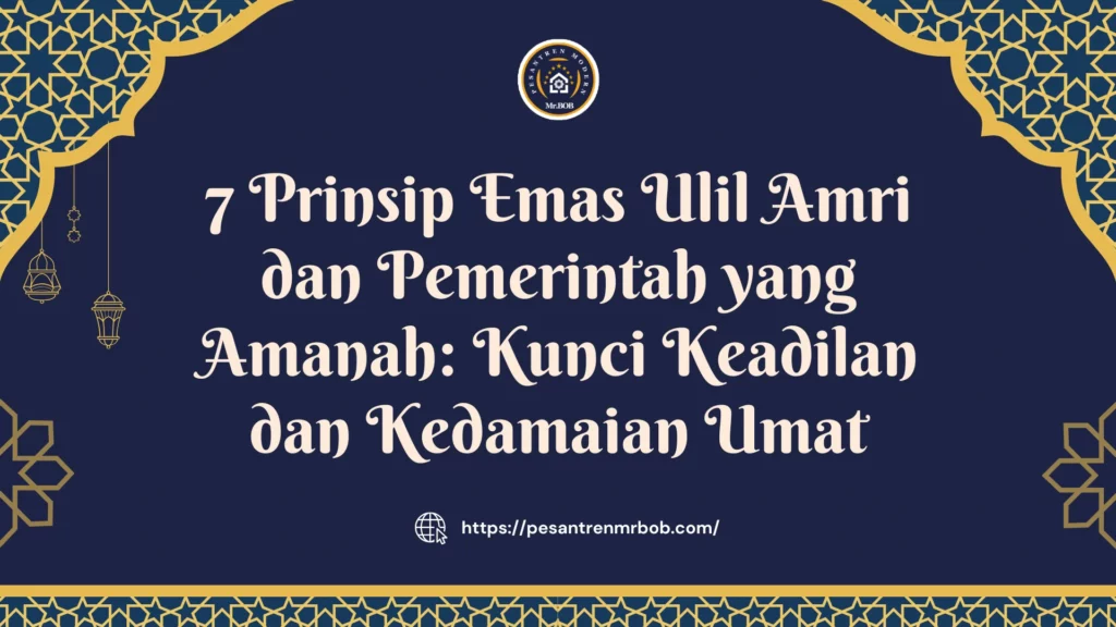 7 Prinsip Emas Ulil Amri dan Pemerintah yang Amanah: Kunci Keadilan dan Kedamaian Umat